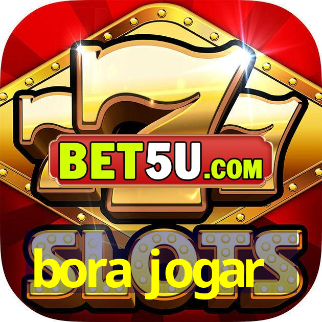 bora jogar