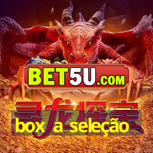 box a seleção