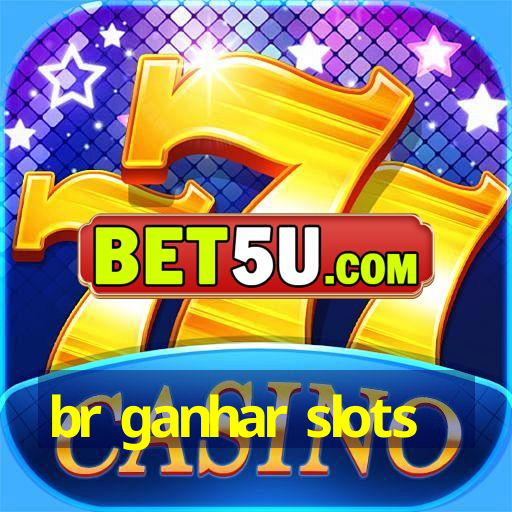 br ganhar slots