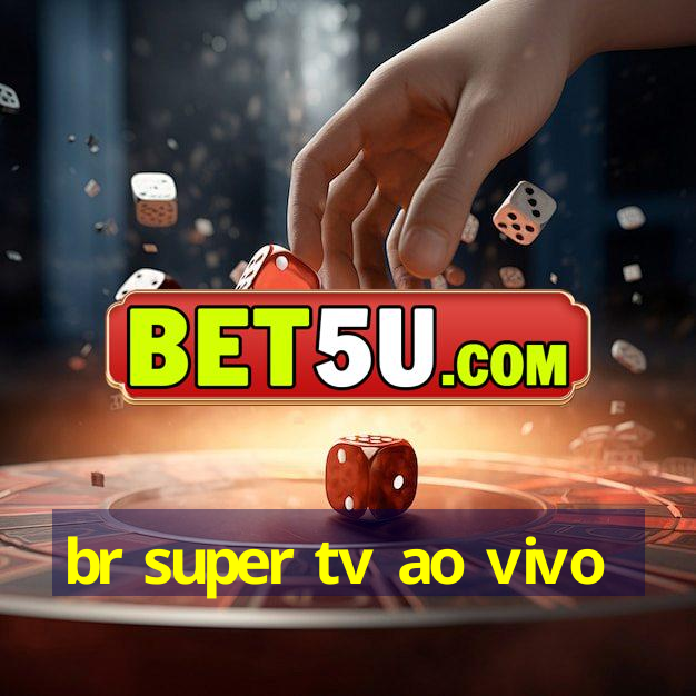 br super tv ao vivo