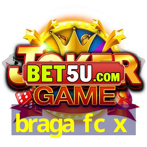 braga fc x