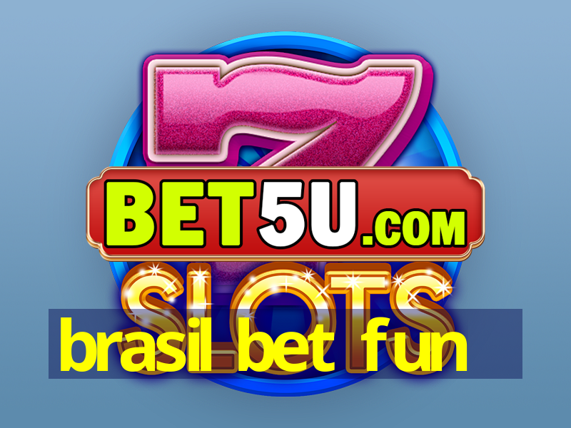 brasil bet fun