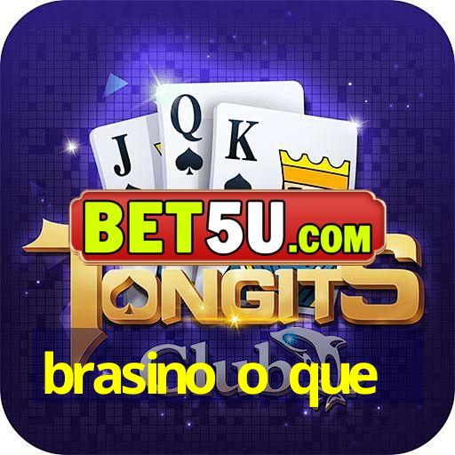 brasino o que