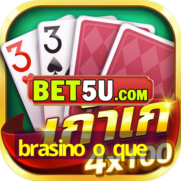 brasino o que