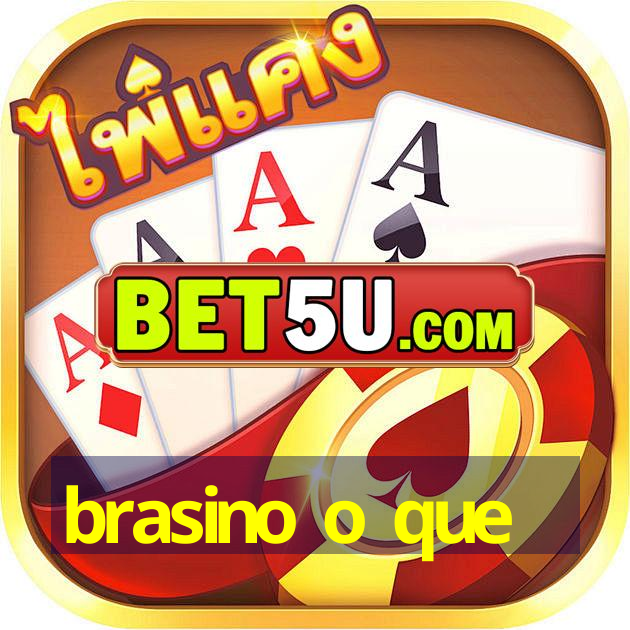 brasino o que