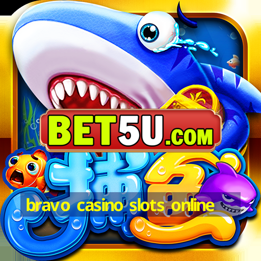 bravo casino slots online