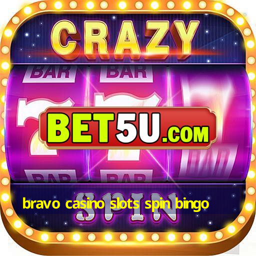 bravo casino slots spin bingo