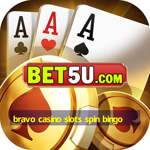 bravo casino slots spin bingo