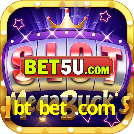 bt bet .com