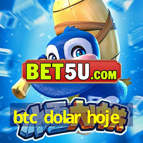 btc dolar hoje