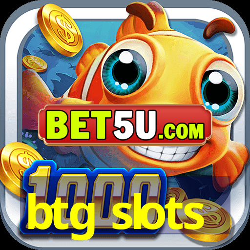 btg slots