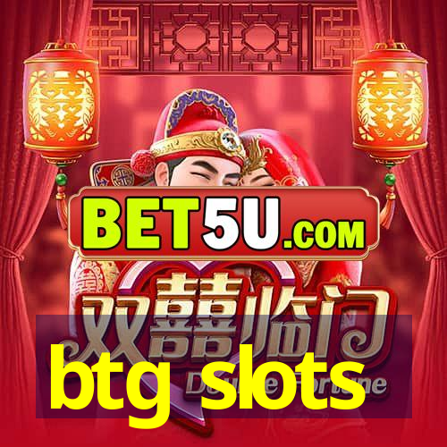 btg slots