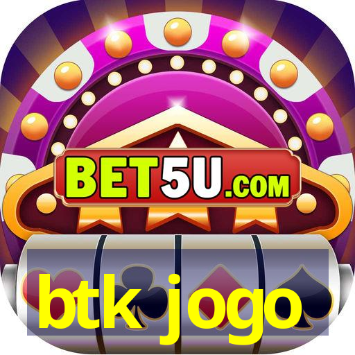 btk jogo