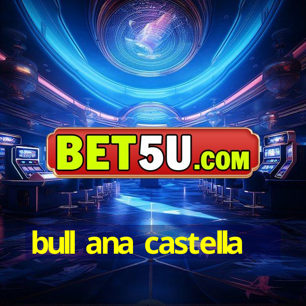 bull ana castella