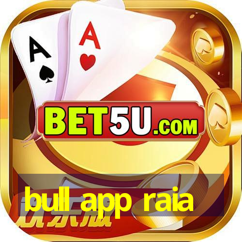 bull app raia