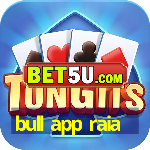 bull app raia