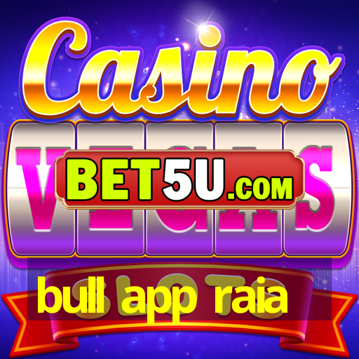 bull app raia