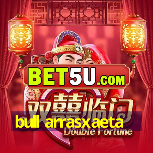 bull arrasxaeta