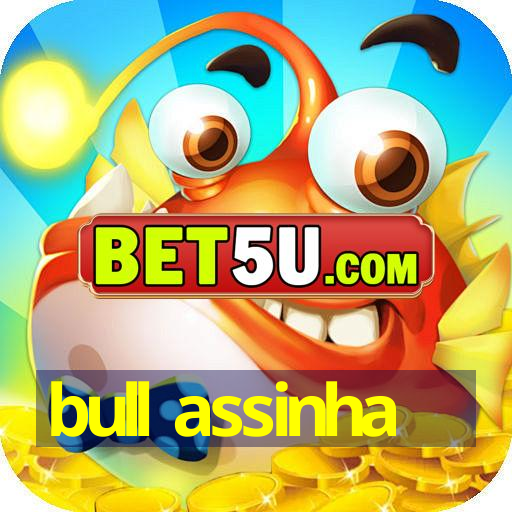 bull assinha