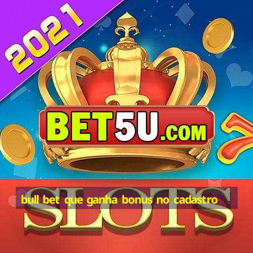 bull bet que ganha bonus no cadastro