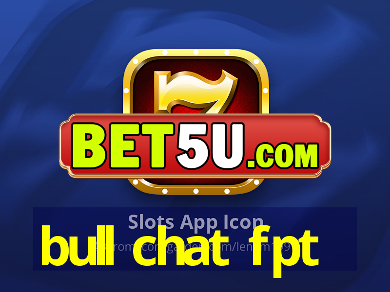 bull chat fpt