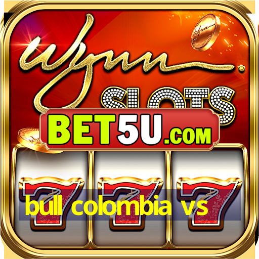 bull colombia vs