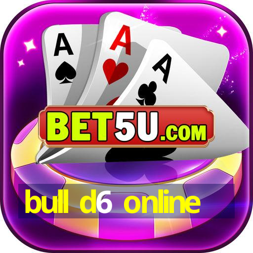 bull d6 online