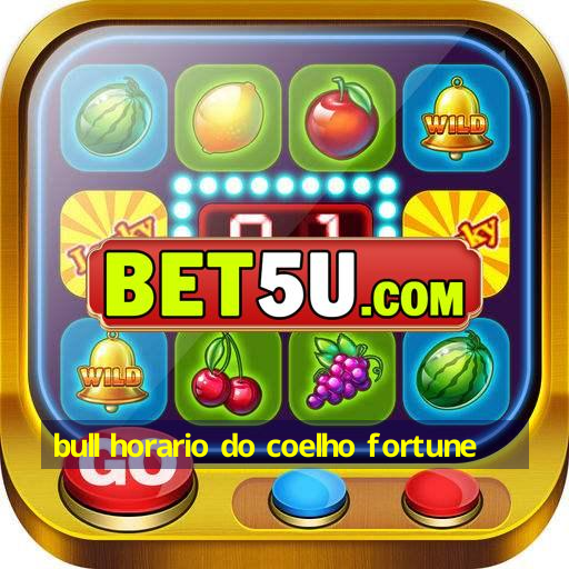 bull horario do coelho fortune