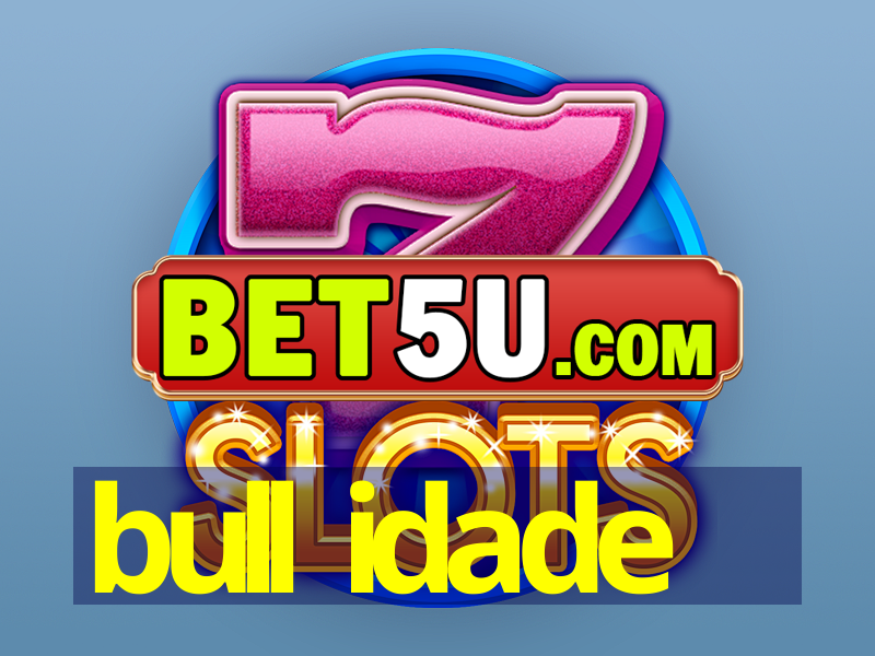 bull idade