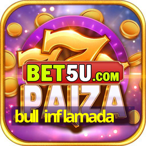 bull inflamada