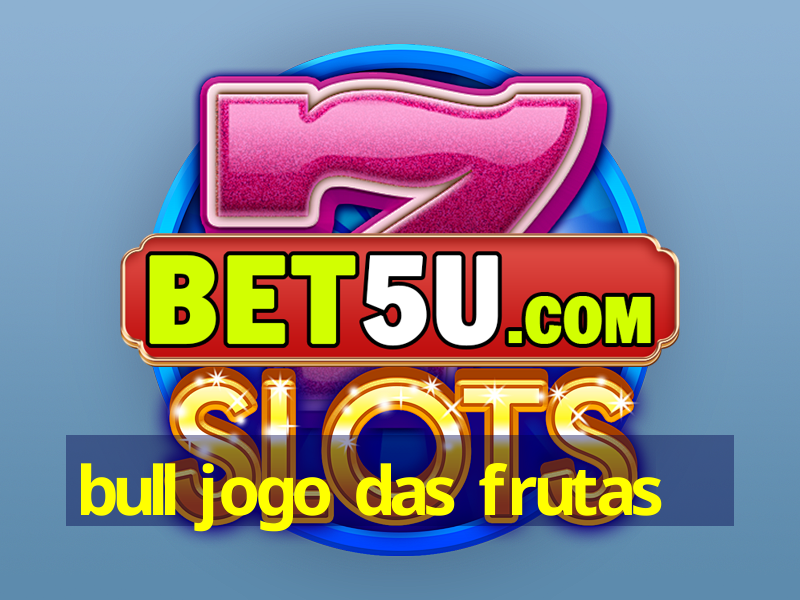 bull jogo das frutas