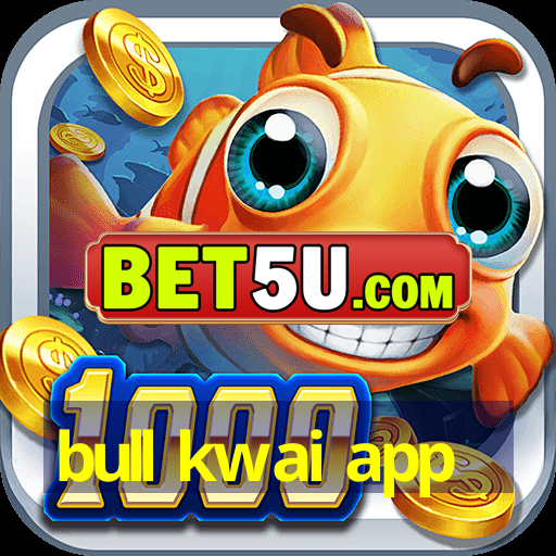 bull kwai app