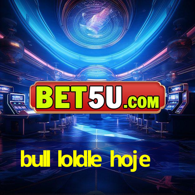 bull loldle hoje