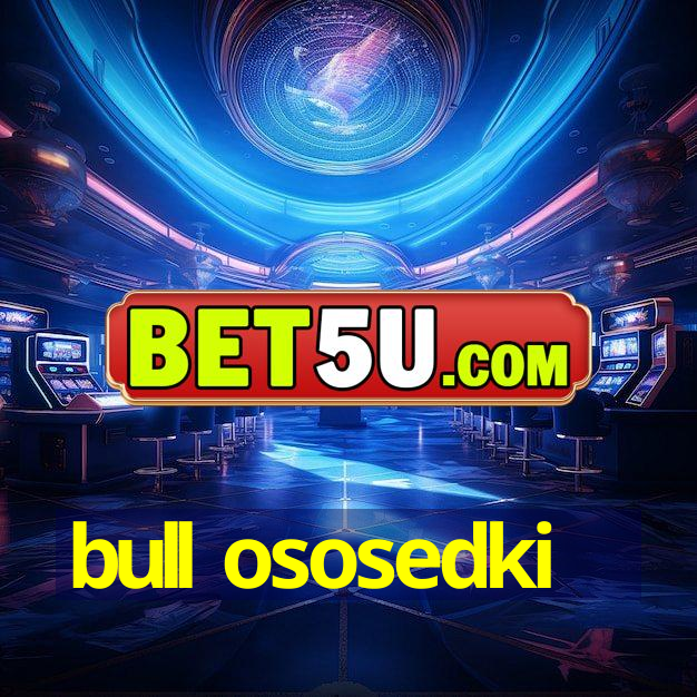 bull ososedki