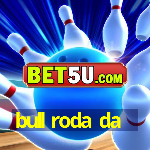 bull roda da