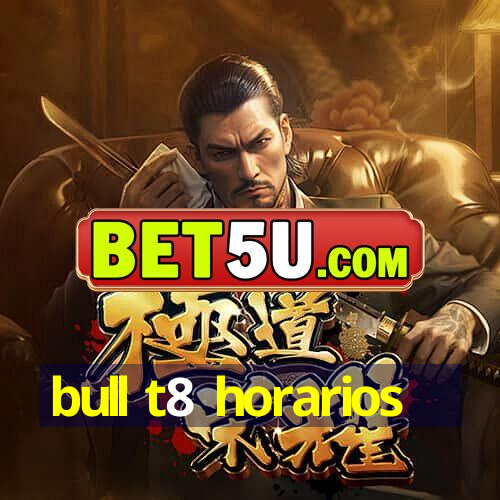 bull t8 horarios