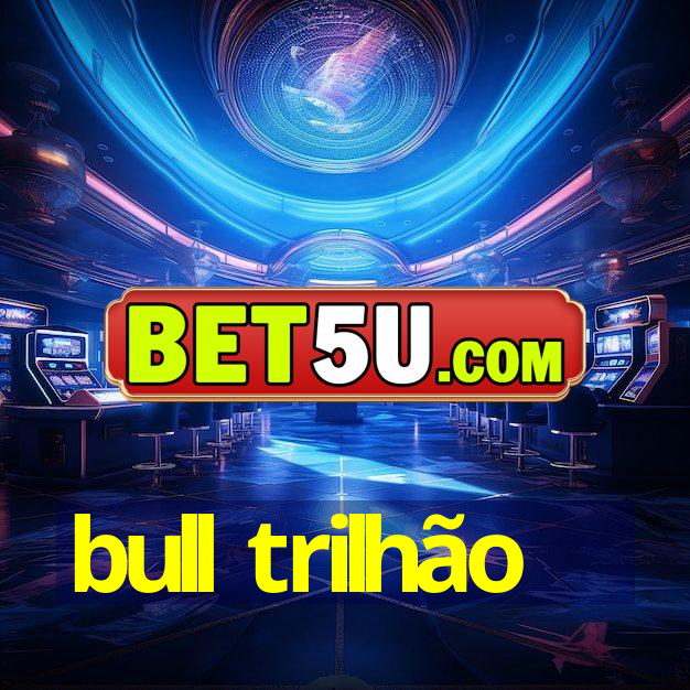 bull trilhão