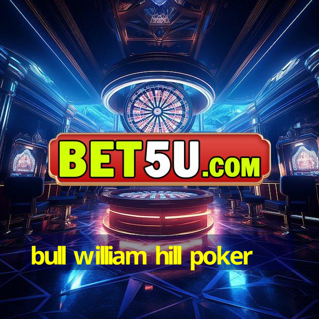 bull william hill poker