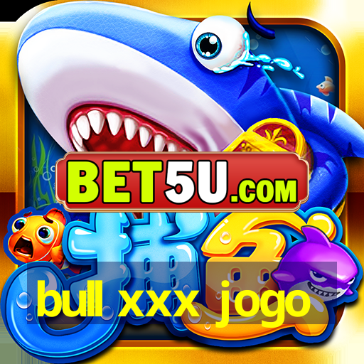 bull xxx jogo