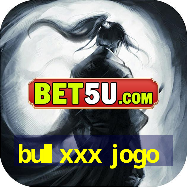 bull xxx jogo