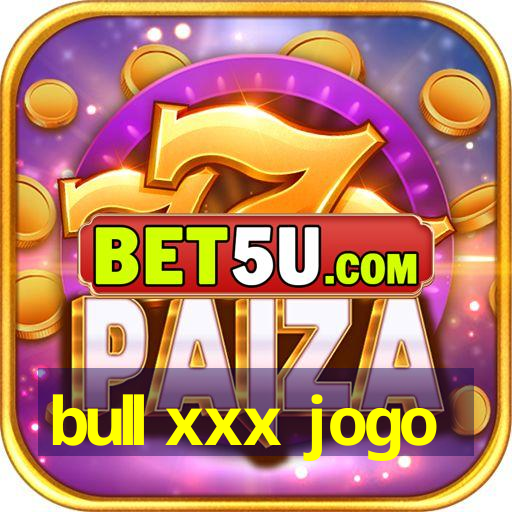 bull xxx jogo