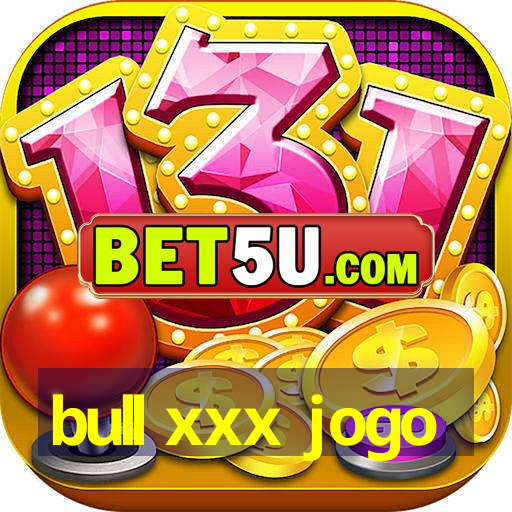 bull xxx jogo