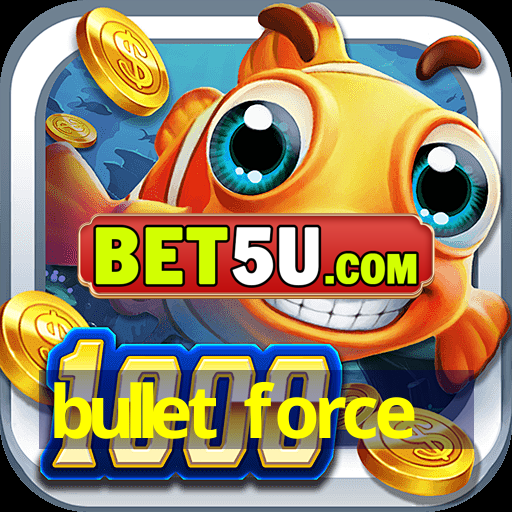 bullet force