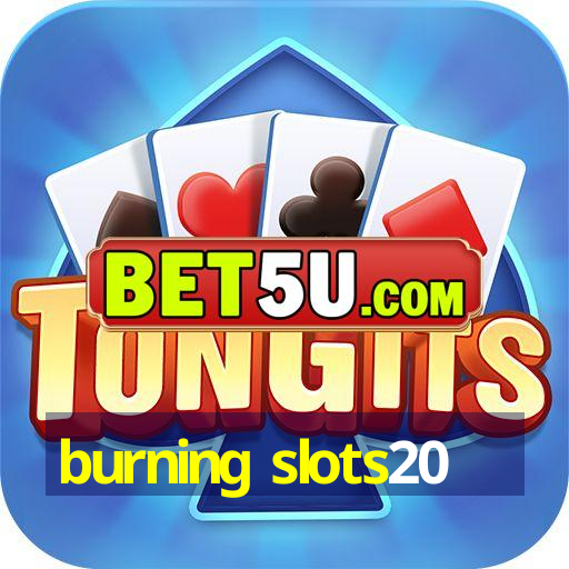 burning slots20