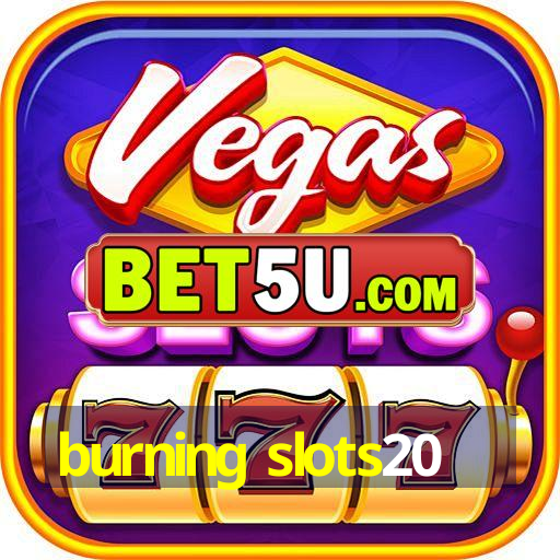 burning slots20