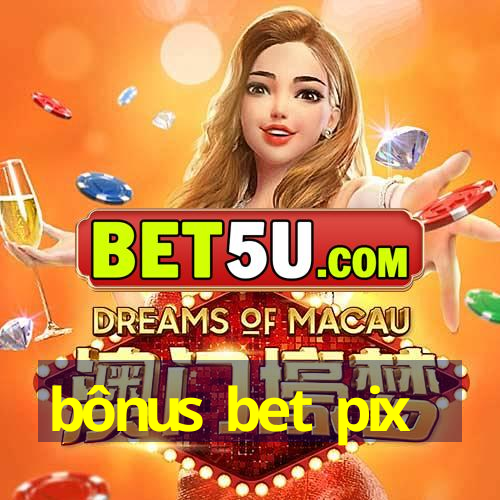 bônus bet pix