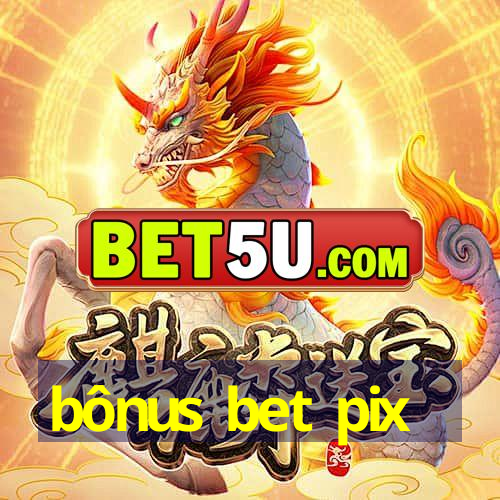 bônus bet pix