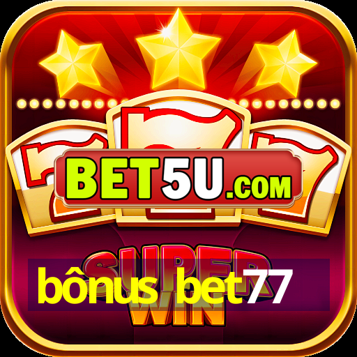 bônus bet77