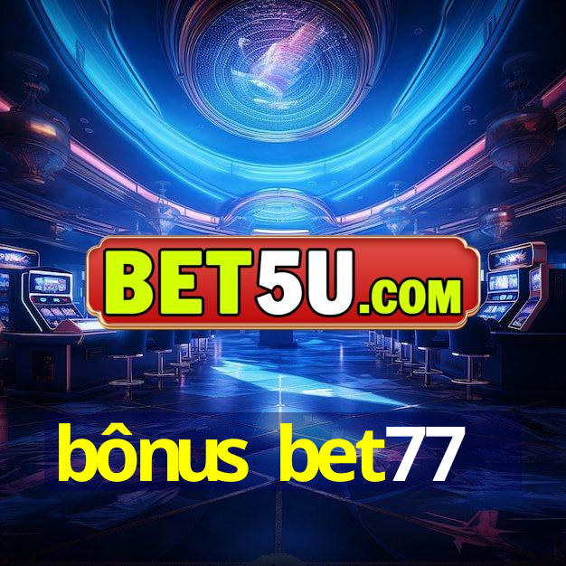 bônus bet77