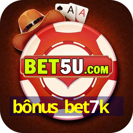 bônus bet7k